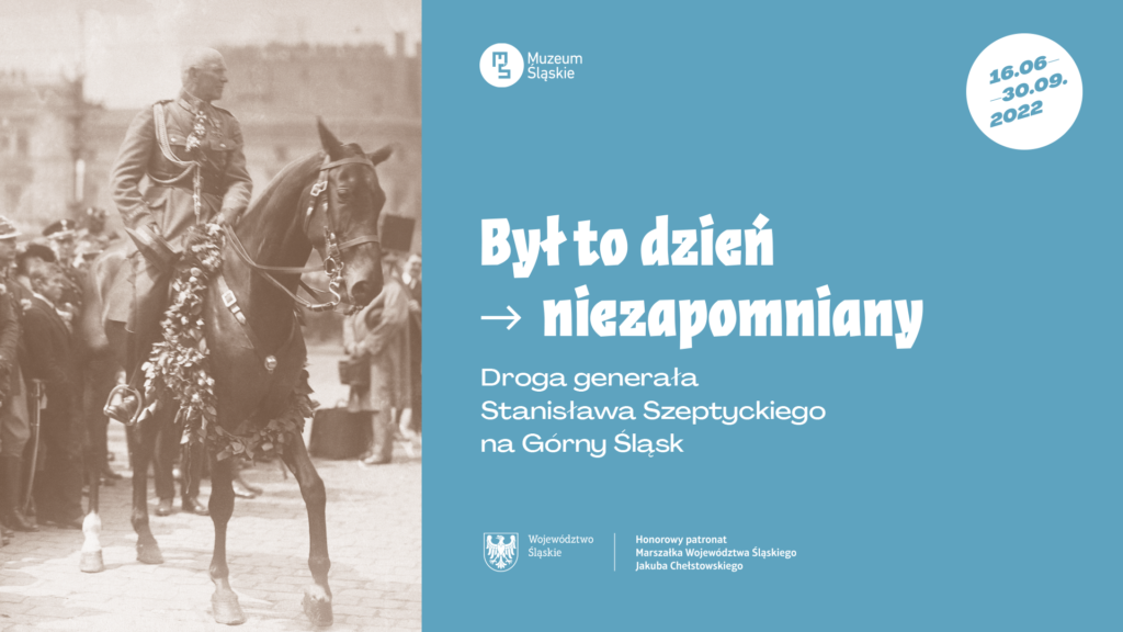 Plakat promujący wystawę „Był to dzień niezapomniany” – droga generała Stanisława Szeptyckiego na Górny Śląsk.