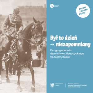 byl to dzien niezapomniany droga generala stanislawa szeptyckiego na gorny slask wernisaz wystawy 15 06 godz 18 00 1024x1024 1