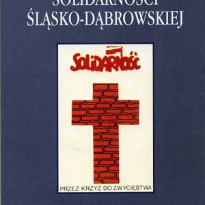 Publikacja ,,Zeszyty Historyczne Solidarności Śląsko-Dąbrowskiej''. Zeszyt 7. Na okładce plakat z napisem ,,Solidarność'' i krzyżem zrobionym z rysunkowych cegieł, poniżej napis ,,PRZEZ KRZYŻ DO ZWYCIĘSTWA''.